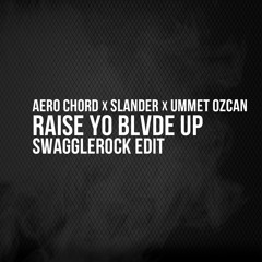 Aero Chord x Slander x Ummet Ozcan - Raise Yo BLVDE Up (SwaggleRock Edit)
