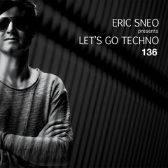Let's Go Techno Podcast 136 with Eric Sneo