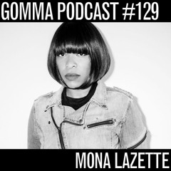 Gomma Podcast #129 - Mona Lazette
