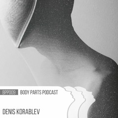 [BPP009] Denis Korablev - BodyParts Podcast 009