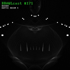 BRAWLcast #171 Bushby - Haptic Recon 4