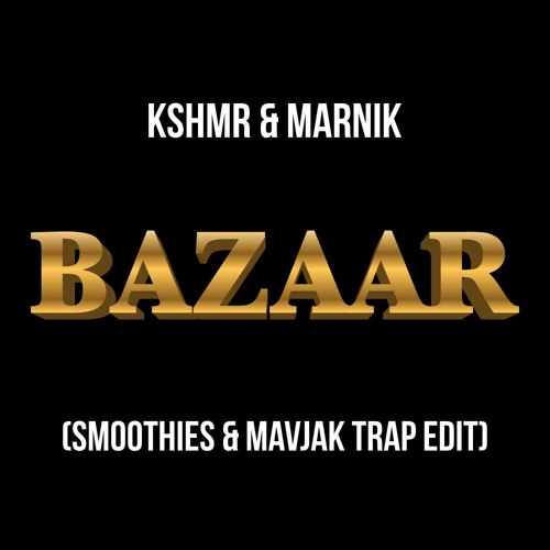 KSHMR & Marnik - Bazaar (Smoothies & Mavjak Trap Edit)