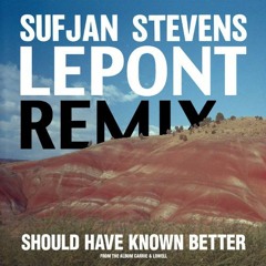 Sufjan Stevens - Should Have Known Better (Lepont Remix)