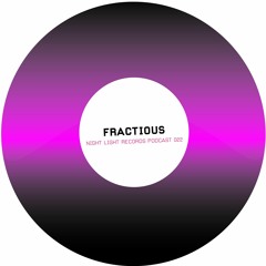 Fractious - Night Light Records Podcast 022