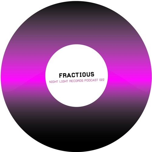 Stream Fractious - Night Light Records Podcast 022 by Night Light ...