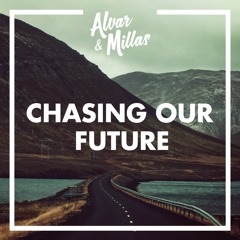 Alvar & Millas - Chasing Our Future