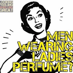 Men Wearing Ladies Perfumes? WTF! With Lanier