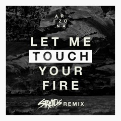 A R I Z O N A - Let Me Touch Your Fire (Stratus Remix)
