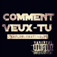 COMMENT VEUX TU - (OG L'ENF FEAT KALVO)