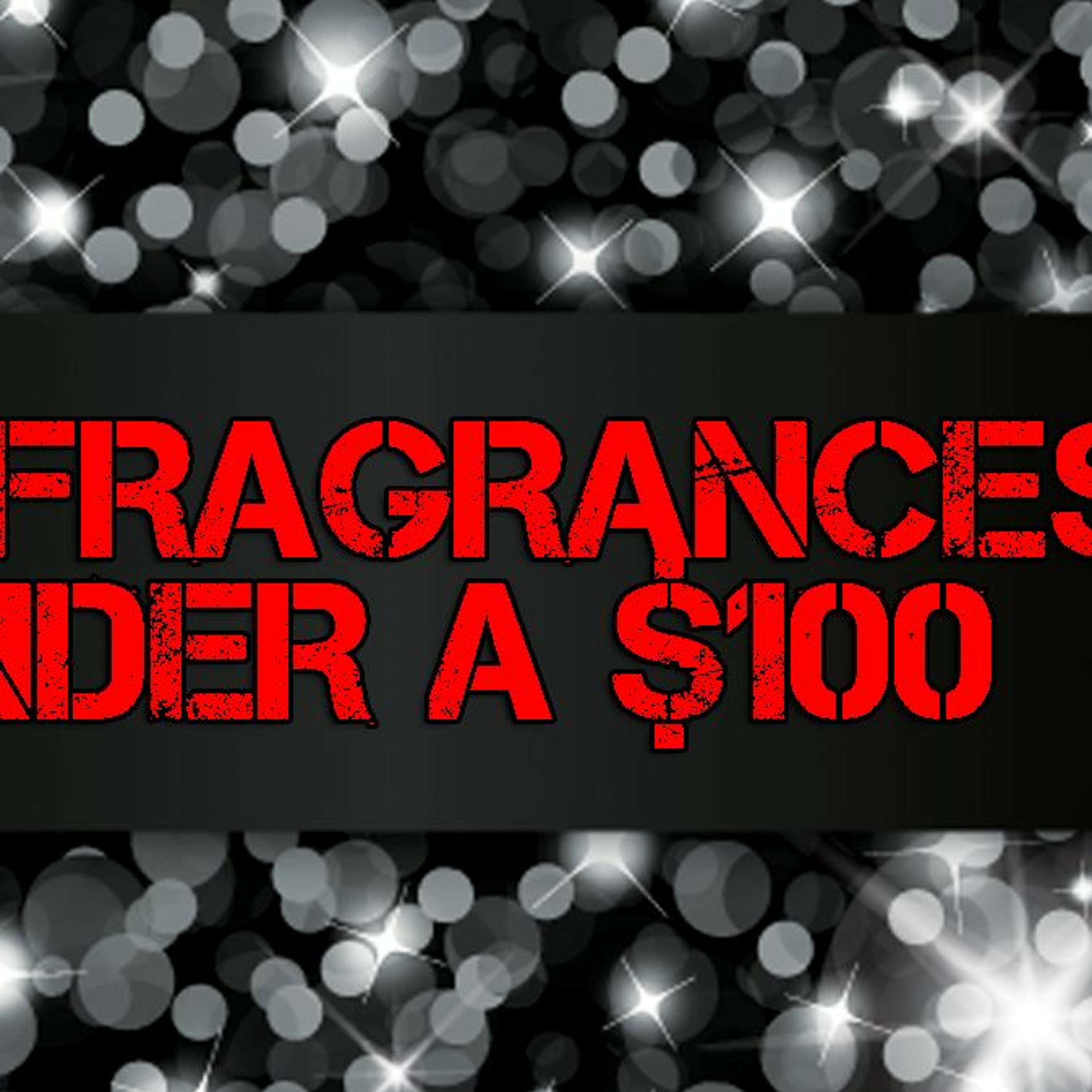 100 Fragrances Colognes Perfumes Under 100 Dollars episode artwork