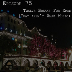 75: Twelve Breaks for Xmas (That Aren't Xmas Music)