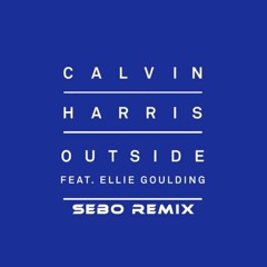 Calvin Harris Feat. Ellie Goulding - Outside (Sebo Remix) [FREE DOWNLOAD]