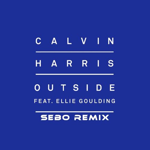 SebaConde7 - Calvin Harris Feat. Ellie Goulding - Outside (Seben.