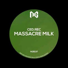 Ced.Rec -  Massacre Milk (Original mix) Ng Records