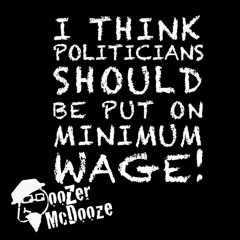 Doozer McDooze - I Think Politicians Should Be Put On Minimum Wage