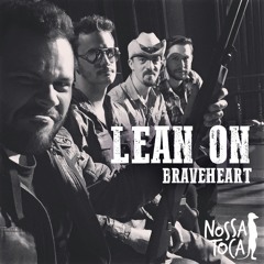 Lean On - Major Lazer & DJ Snake (Brave Heart Cover)