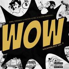 Semaj Foreman - WOW feat. Golden Black, Anston Kling & Alistar Marshall (Prod. By Semaj Foreman)