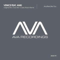 AVA 119 - Venice Ft. Anki - Another Like You (Casey Rasch Remix ) *Out Now!!