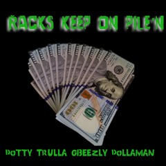Racks Keep On Pile'n - Dotty Trulla x Gbeezly x Dollaman