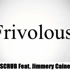 Frivolous feat Jimmery Caine