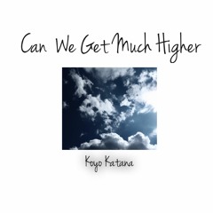 Koyo katana - Can We Get Much Higher ?   // [FREE DOWNLOAD]