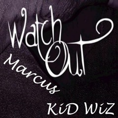 Marcus ft. KiD WiZ - Watch Out