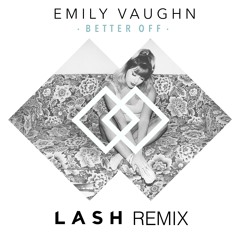Emily Vaughn - Better Off (Lash Remix)