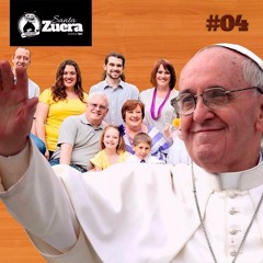 SantaZuera#04 - Sínodos das Famílias: o que mudou?
