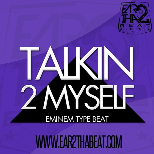 Talkin 2 Myself Www Ear2thabeat Com By Ear2thabeat soundcloud