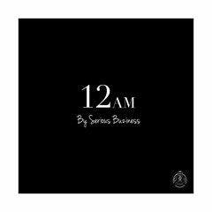 "12AM" - Serious Buziness (Prod by Nazareth)