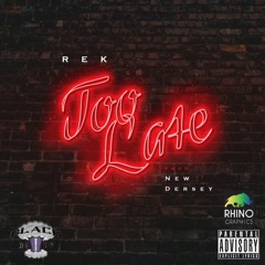 Too Late Prod. New Dersey