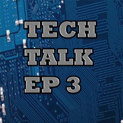 Tech Talk - Episode 3