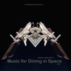Radio Three Sixty part 108: Music for Dining in Space vol 2 mix