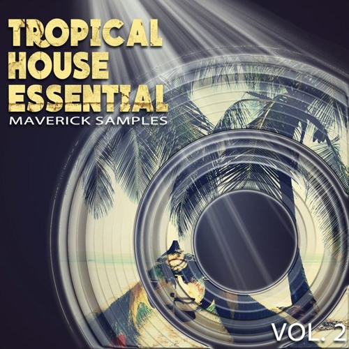 Stream Tropical House Essential Vol 2 Sample Pack By Mavericksamples