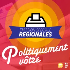 Politiquement Vôtre - Spéciale Régionales
