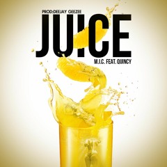 M.i.c Ft Quincy- Juice (Deejay Geezee)