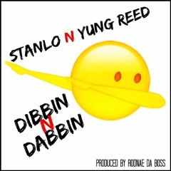 STANLO N YUNG REED - DIBBIN AND DABBIN - DIRTY VERSION