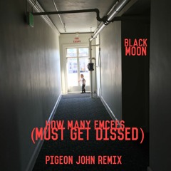 BLACK MOON - HOW MANY EMCEES (MUST GET DISSED) PIGEON JOHN REMIX