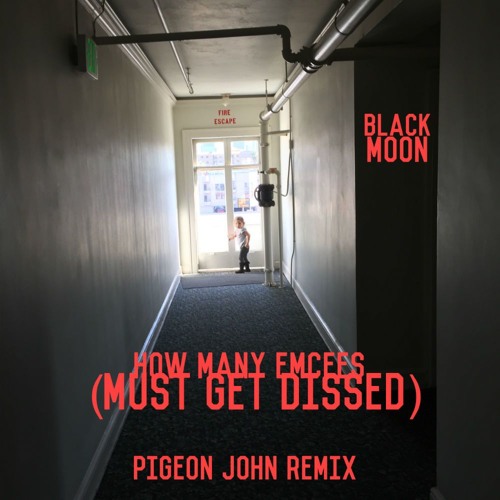 BLACK MOON - HOW MANY EMCEES (MUST GET DISSED) PIGEON JOHN REMIX