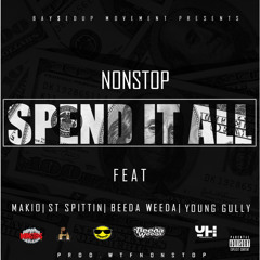 NonStop ft. Makio, ST Spittin, Beeda Weeda, Young Gully - Spend It All [Prod. NonStop] [Thizzler.com