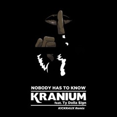 Kranium ft Ty Dolla Sign - Nobody Has To Know (KickRaux Remix)