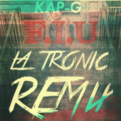 KAP G - F.I.U (LA TRONIC Remix)