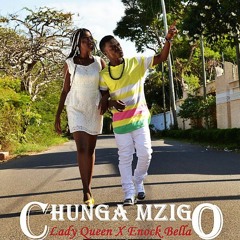 Lady Queen - Chunga Mzigo (Feat. Enock Bella Yamoto Band)