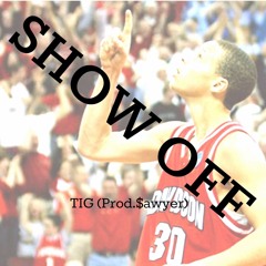 Show Off- Tig