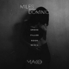 Mako - Smoke Filled Room (Miles Dominic Remix)[Buy is Free DL]