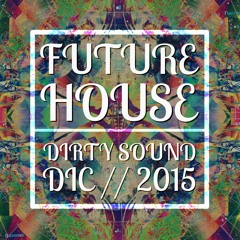 Future House | Dirty Sound | Dec. 2k15
