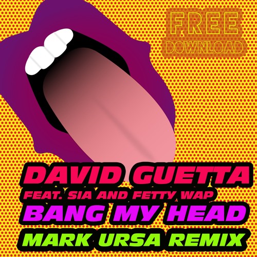 Stream David Guetta - Bang My Head feat Sia & Fetty Wap (Mark Ursa remix)  by Mark Ursa | Listen online for free on SoundCloud
