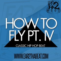 HOW TO FLY Pt IV (www.ear2thabeat.com)