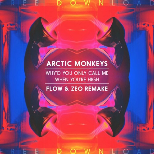 (Flow & Zeo Remake) Arctic Monkeys - Why'd You Only Call Me When You Are High :: FREE DOWNLOAD