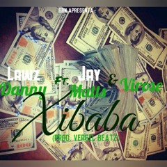 Lawz Danny ft. Jay Matts & Virose - Xibaba ( Prod. Vergil Beatzz)